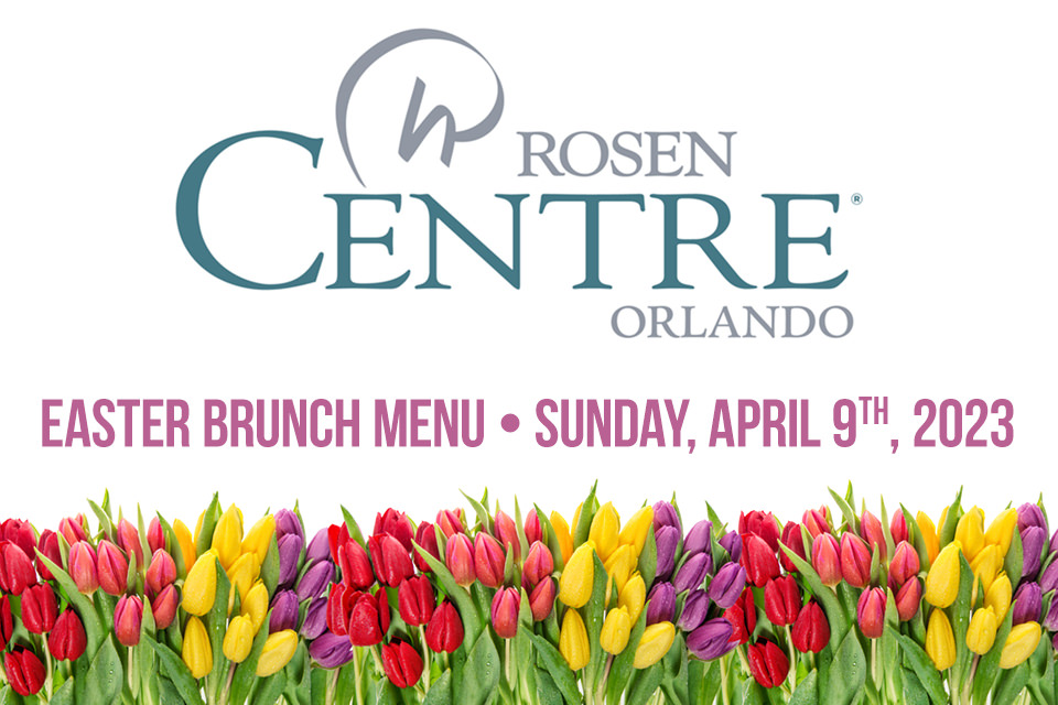 The 2023 Easter Brunch Menu at Rosen Center Orlando