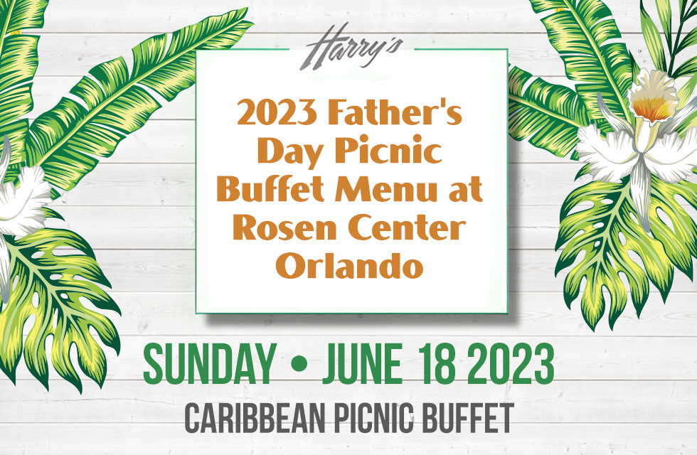 2023 Father's Day Picnic Buffet Menu at Rosen Center Orlando