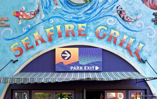 Here's a photo of the Seafire Grill main entrance sign. The "Park Exit" sign above the awning is a digital sign... so the information that it's displaying changes from time to time.